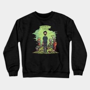 Permanently Tired Funny Zombie Joke Crewneck Sweatshirt